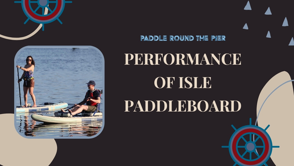 Performance of ISLE Paddleboard