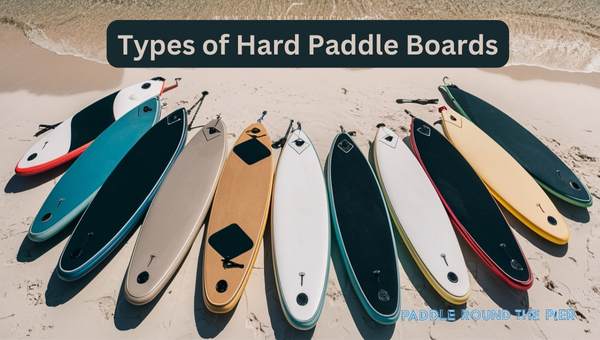 Types of Hard Paddle Boards