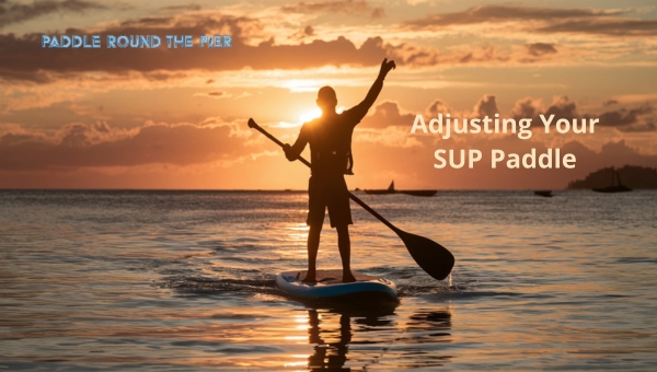 Adjusting Your SUP Paddle