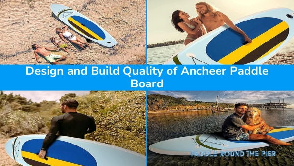 Design and Build Quality of Ancheer Paddle Board