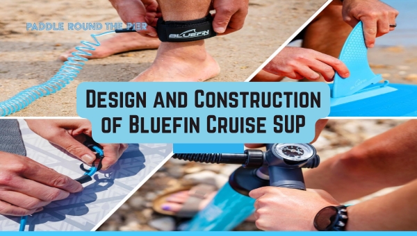 Design and Construction of Bluefin Cruise SUP