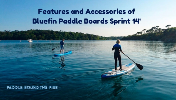 Features and Accessories of Bluefin Paddle Boards Sprint 14'