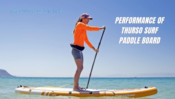 Performance of Thurso Surf Paddle Board