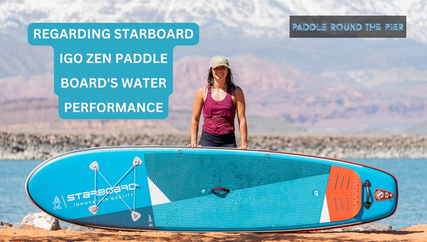 Regarding Starboard iGO Zen Paddle Board's Water Performance