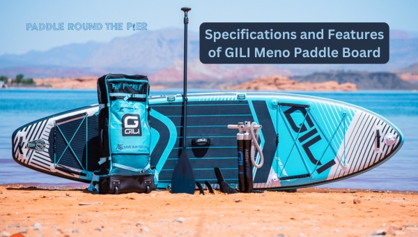 Specifications and Features of GILI Meno Paddle Board