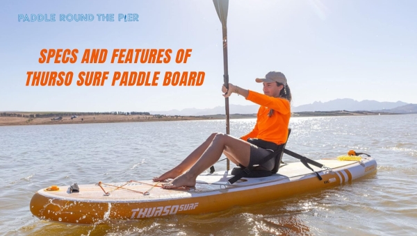 Specs and Features of Thurso Surf Paddle Board